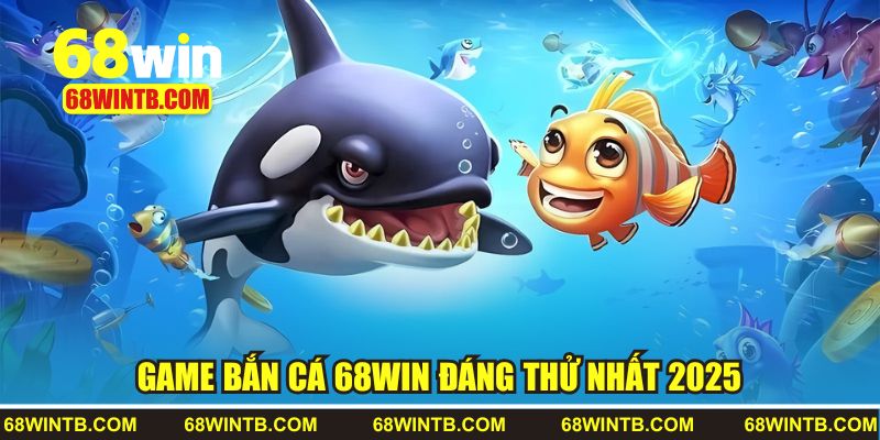 4 siêu phẩm bắn cá đáng thử tại 68WIN