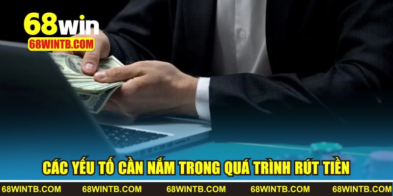 Các yếu tố cần nắm trong quá trình rút tiền
