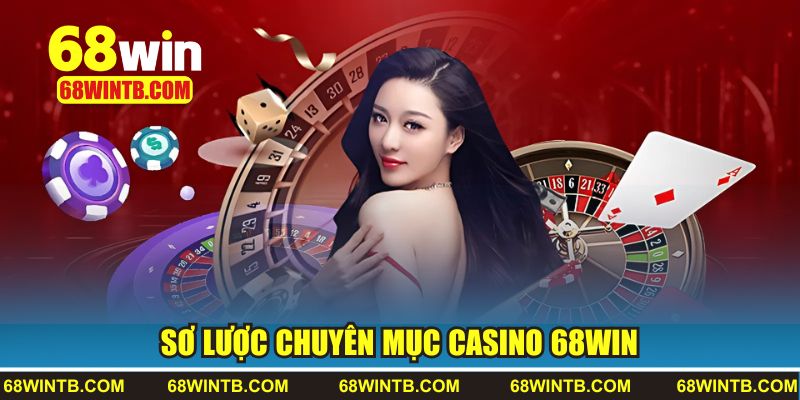 Sơ lược danh mục casino 68WIN