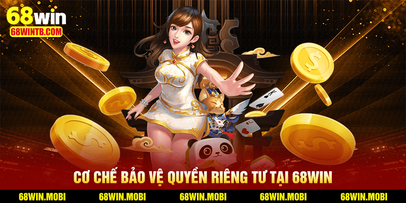 Cơ chế bảo vệ quyền riêng tư tại 68WIN