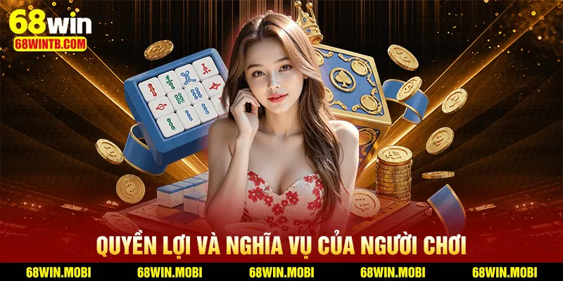 Quyền lợi và trách nhiệm của các thành viên tại 68WIN